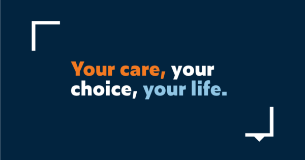 your care, your choice, your life.