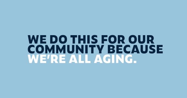 We do this for our community because we're all aging.