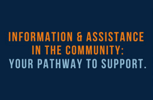 Information & Assistance in the Community: Your Pathway to Support. The Senior Alliance